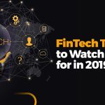 FinTech Trends to Watch Out for in 2019