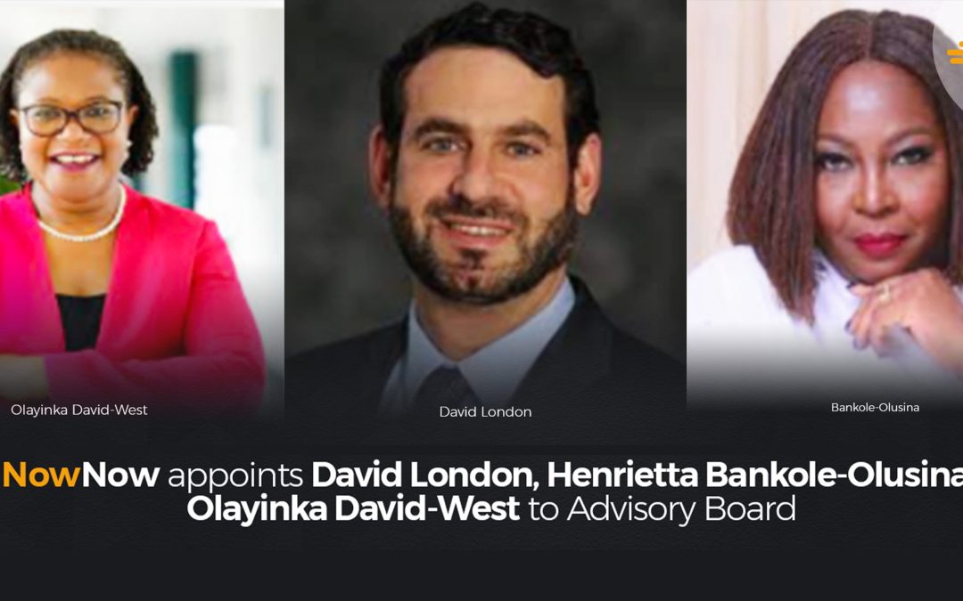 NowNow appoints David London, Henrietta Bankole-Olusina, Olayinka David-West to Advisory Board